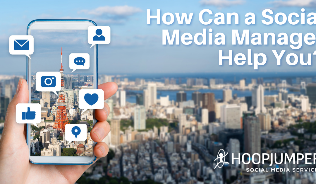 How Can a Social Media Manager Help You?