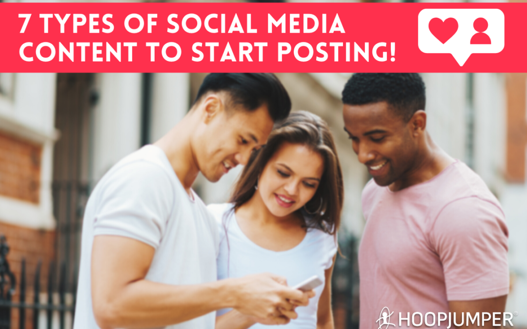 7 Types of Social Media Content to Start Posting!