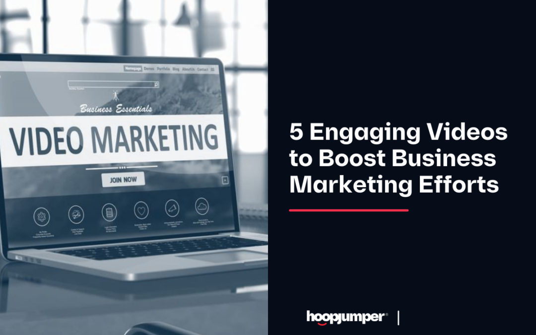 5 Engaging Videos to Boost Business Marketing Efforts