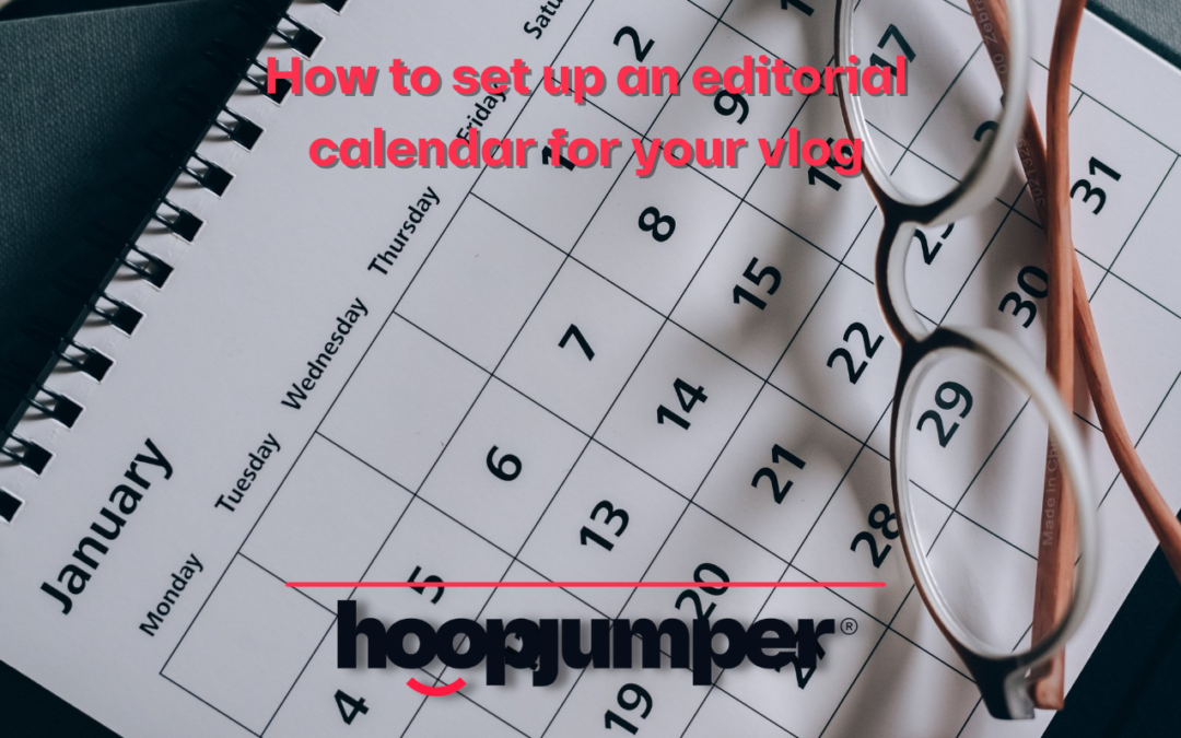 How to set up an editorial calendar for your vlog