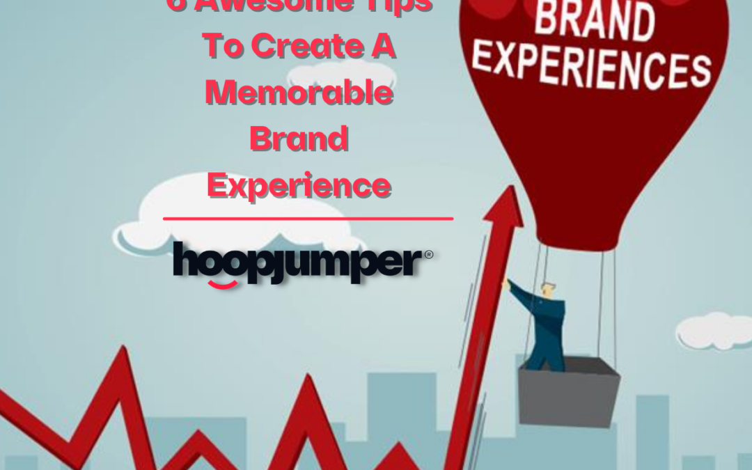 6 Awesome Tips To Create A Memorable Brand Experience