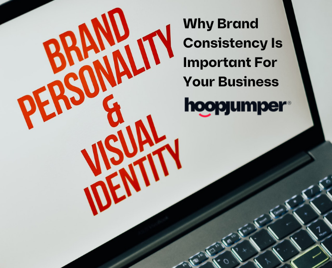 Why Brand Consistency Is Important For Your Business