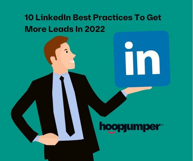 10 LinkedIn Best Practices To Get More Leads In 2022