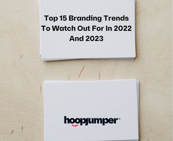 Top 15 Branding Trends To Watch Out For In 2022 And 2023