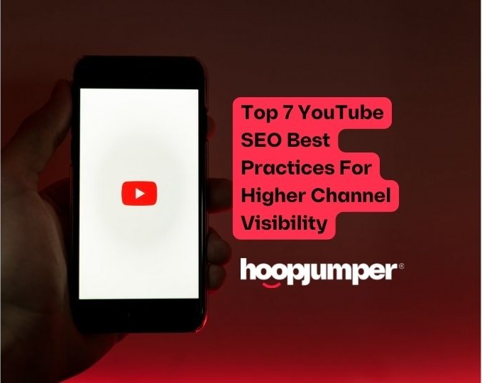 Top 7 YouTube SEO Best Practices For Higher Channel Visibility