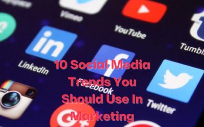 10 Social Media Trends You Should Use In Marketing