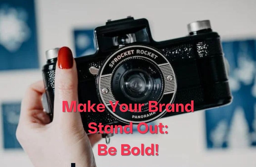 Make Your Brand Stand Out: Be Bold!