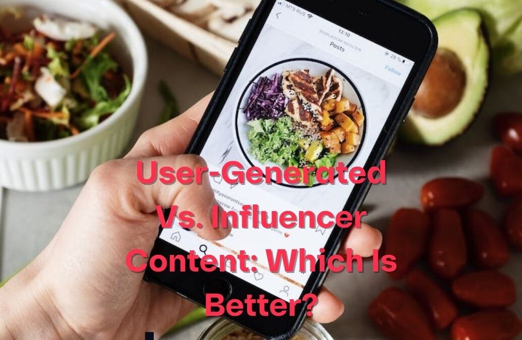 User-Generated Vs. Influencer Content: Which Is Better?