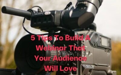 5 Tips To Build A Webinar That Your Audience Will Love