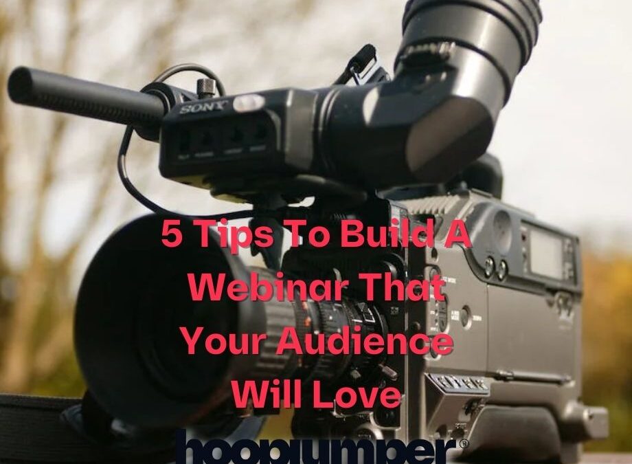 5 Tips To Build A Webinar That Your Audience Will Love