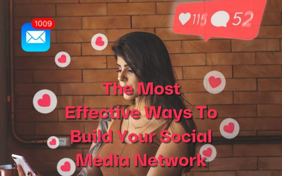 The Most Effective Ways To Build Your Social Media Network
