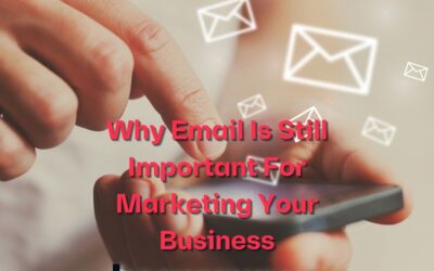 Why Email Marketing Is Still Important For Your Business