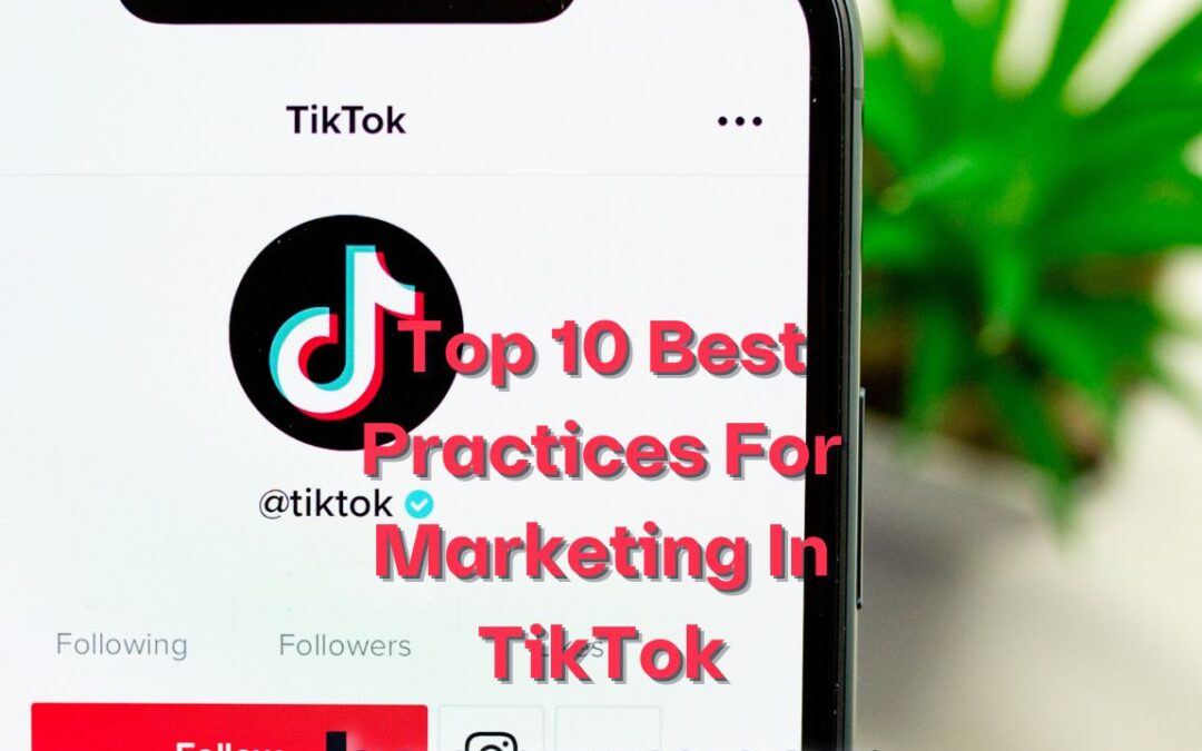 Top 10 Best Practices For Marketing In TikTok
