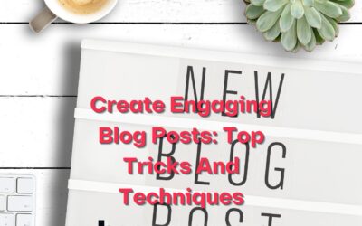 Create Engaging Blog Posts: Top Tricks and Techniques