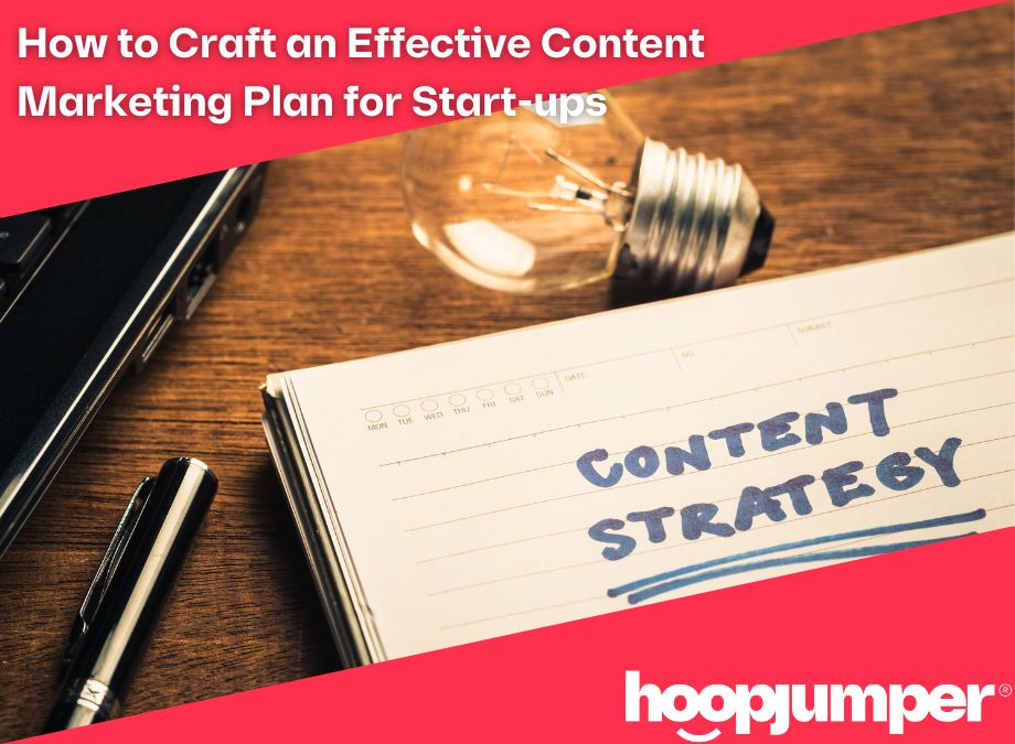 How to Craft an Effective Content Marketing Plan for Start-ups